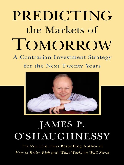 Title details for Predicting the Markets of Tomorrow by James P. O'Shaughnessy - Available